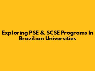 Exploring PSE & SCSE Programs In Brazilian Universities