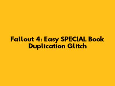Fallout 4: Easy SPECIAL Book Duplication Glitch