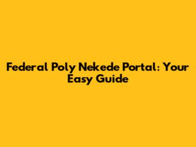 Federal Poly Nekede Portal: Your Easy Guide
