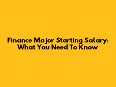 Finance Major Starting Salary: What You Need To Know