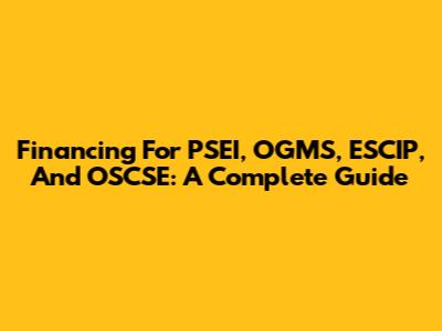 Financing For PSEI, OGMS, ESCIP, And OSCSE: A Complete Guide