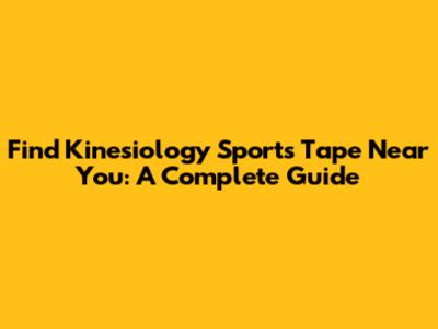 Find Kinesiology Sports Tape Near You: A Complete Guide