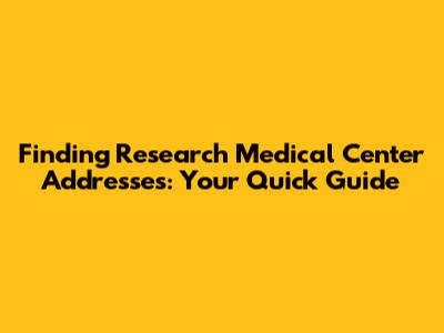 Finding Research Medical Center Addresses: Your Quick Guide