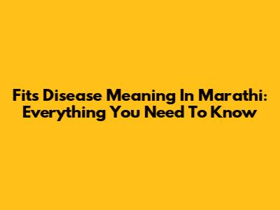 Fits Disease Meaning In Marathi: Everything You Need To Know