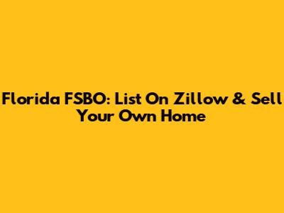 Florida FSBO: List On Zillow & Sell Your Own Home