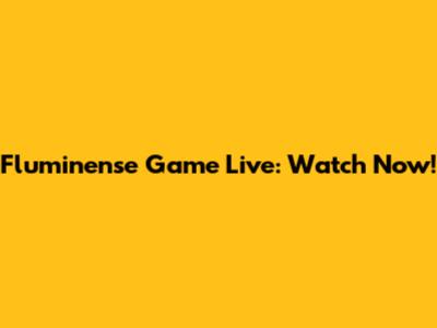 Fluminense Game Live: Watch Now!
