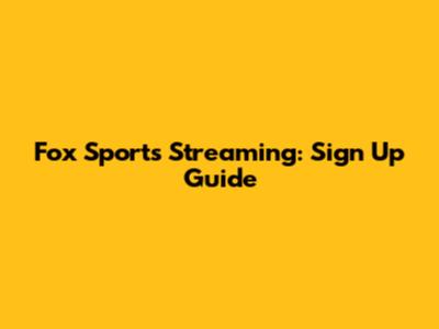 Fox Sports Streaming: Sign Up Guide