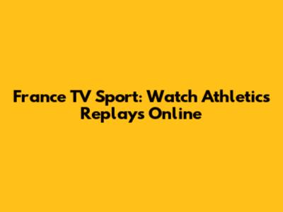 France TV Sport: Watch Athletics Replays Online