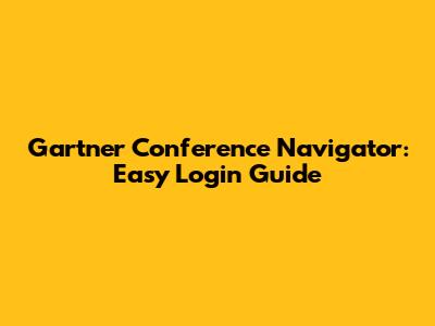 Gartner Conference Navigator: Easy Login Guide