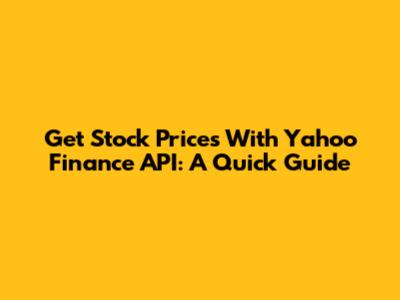 Get Stock Prices With Yahoo Finance API: A Quick Guide