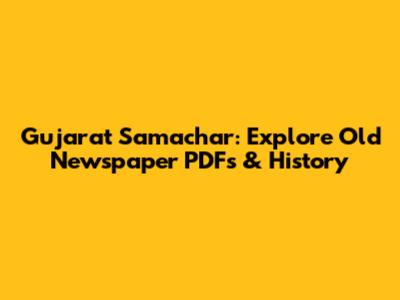Gujarat Samachar: Explore Old Newspaper PDFs & History