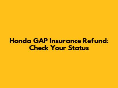 Honda GAP Insurance Refund: Check Your Status