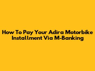 How To Pay Your Adira Motorbike Installment Via M-Banking
