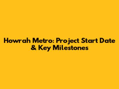 Howrah Metro: Project Start Date & Key Milestones