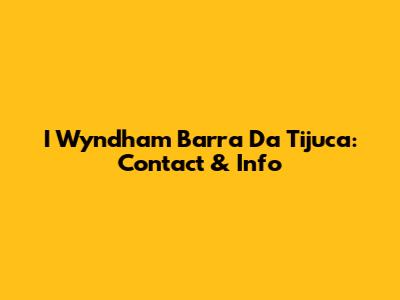 I Wyndham Barra Da Tijuca: Contact & Info