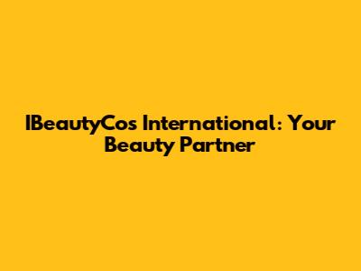 IBeautyCos International: Your Beauty Partner