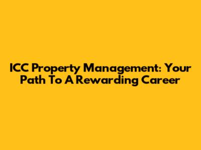 ICC Property Management: Your Path To A Rewarding Career