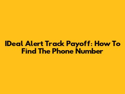 IDeal Alert Track Payoff: How To Find The Phone Number