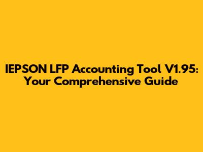 IEPSON LFP Accounting Tool V1.95: Your Comprehensive Guide