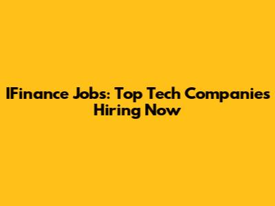 IFinance Jobs: Top Tech Companies Hiring Now