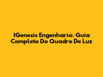 IGenesis Engenharia: Guia Completo Do Quadro De Luz