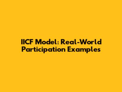IICF Model: Real-World Participation Examples