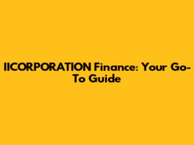 IICORPORATION Finance: Your Go-To Guide