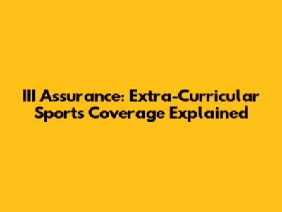 III Assurance: Extra-Curricular Sports Coverage Explained