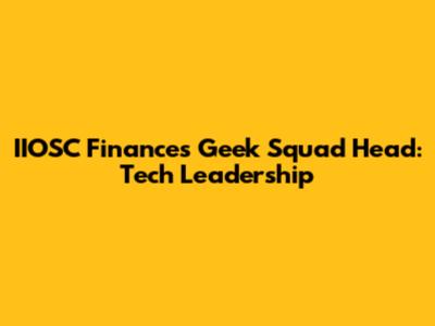 IIOSC Finances Geek Squad Head: Tech Leadership