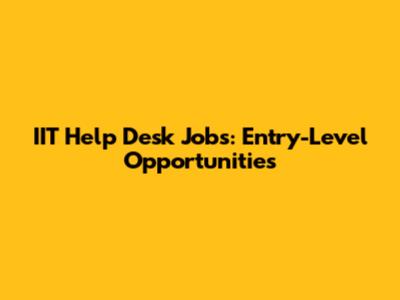 IIT Help Desk Jobs: Entry-Level Opportunities