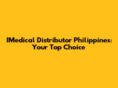 IMedical Distributor Philippines: Your Top Choice
