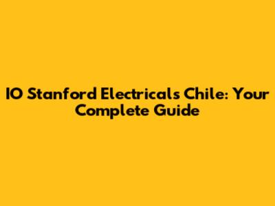 IO Stanford Electricals Chile: Your Complete Guide