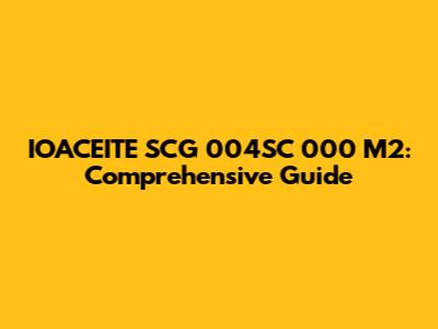 IOACEITE SCG 004SC 000 M2: Comprehensive Guide