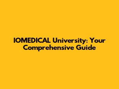 IOMEDICAL University: Your Comprehensive Guide