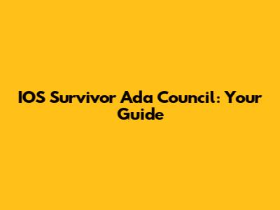 IOS Survivor Ada Council: Your Guide