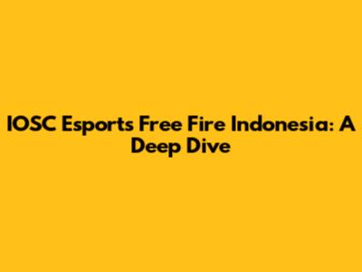 IOSC Esports Free Fire Indonesia: A Deep Dive