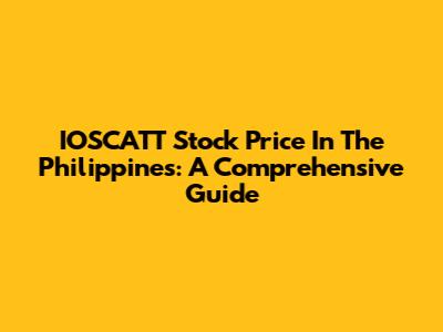 IOSCATT Stock Price In The Philippines: A Comprehensive Guide