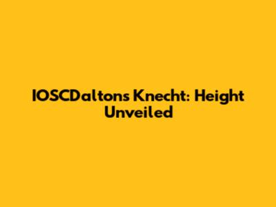 IOSCDalton's Knecht: Height Unveiled