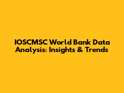 IOSCMSC World Bank Data Analysis: Insights & Trends