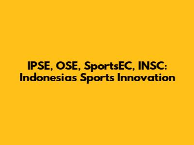 IPSE, OSE, SportsEC, INSC: Indonesia's Sports Innovation