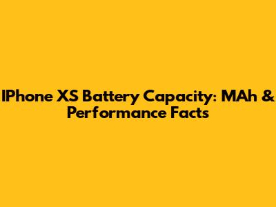 IPhone XS Battery Capacity: MAh & Performance Facts