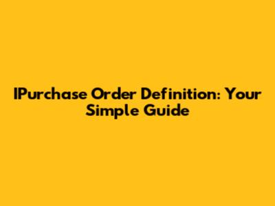 IPurchase Order Definition: Your Simple Guide