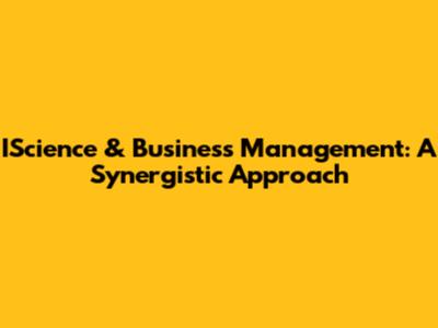 IScience & Business Management: A Synergistic Approach