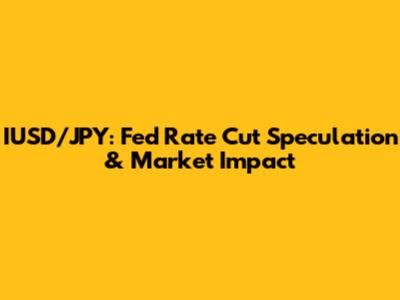 IUSD/JPY: Fed Rate Cut Speculation & Market Impact