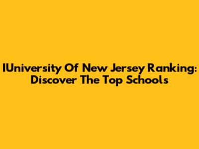 IUniversity Of New Jersey Ranking: Discover The Top Schools
