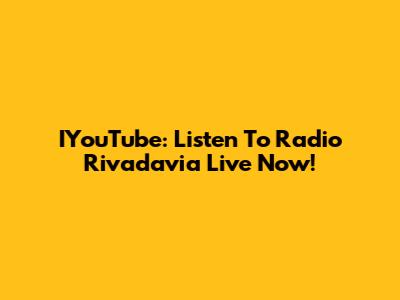 IYouTube: Listen To Radio Rivadavia Live Now!