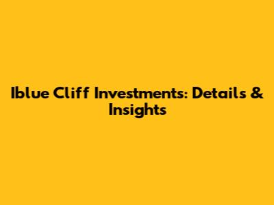 Iblue Cliff Investments: Details & Insights