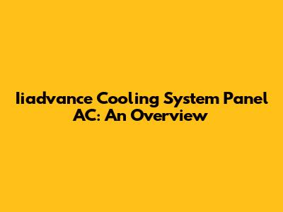 Iiadvance Cooling System Panel AC: An Overview