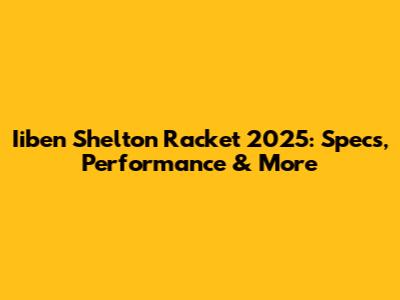 Iiben Shelton Racket 2025: Specs, Performance & More