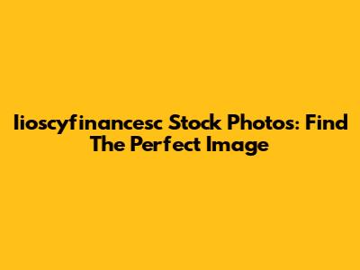Iioscyfinancesc Stock Photos: Find The Perfect Image